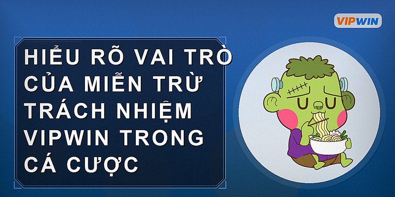 Hiểu rõ vai trò của miễn trừ trách nhiệm vipwin trong cá cược