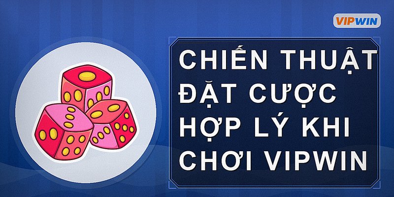 Chiến thuật đặt cược hợp lý khi chơi Vipwin