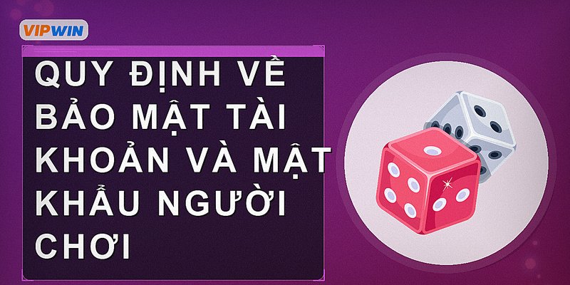 Quy định về bảo mật tài khoản và mật khẩu người chơi