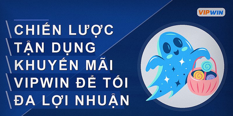 Chiến lược tận dụng khuyến mãi Vipwin để tối đa lợi nhuận